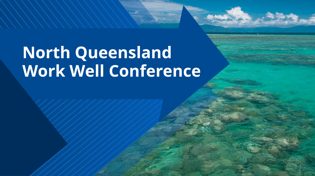 North Queensland Work Well Conference 2026 | WorkSafe.qld.gov.au
